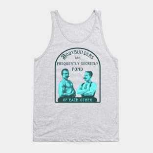 Bodybuilders are Frequently Secretly Fond of Each Other Tank Top